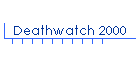 Deathwatch 2000